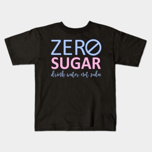 Zero Sugar - Drink Water Not Soda Kids T-Shirt
